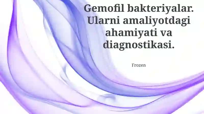 Gemofil bakteriyalar. Ularni amaliyotdagi ahamiyati va diagnostikasi