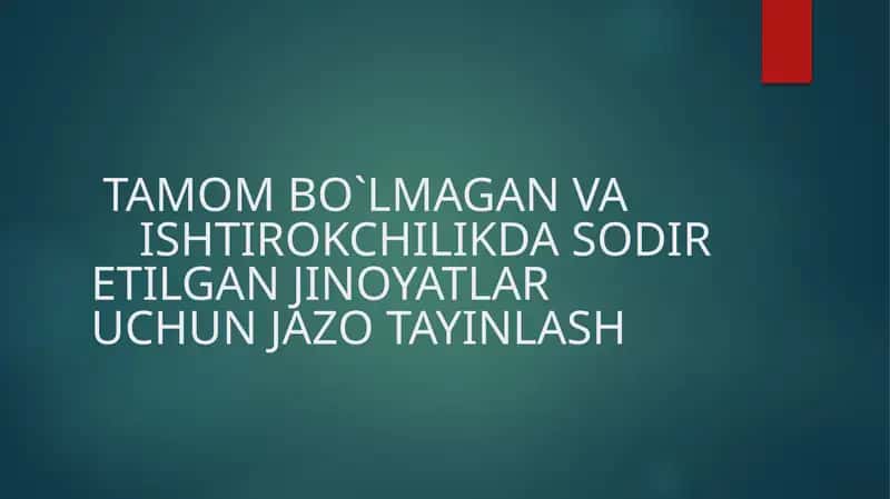 TAMOM BO`LMAGAN VA  ISHTIROKCHILIKDA SODIR ETILGAN JINOYATLAR UCHUN JAZO TAYINLASH 1