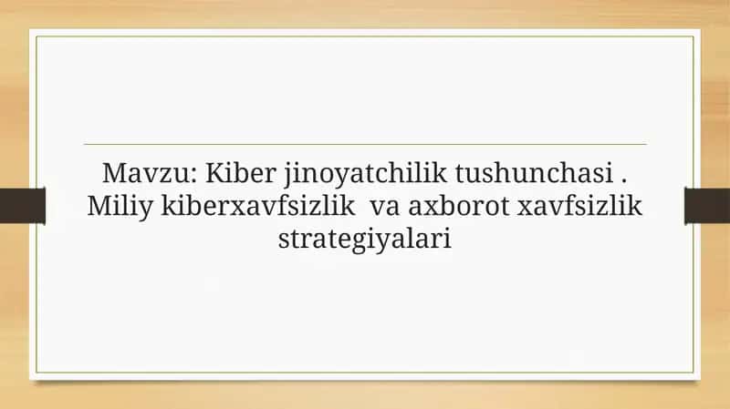 Kiber jinoyatchilik tushunchasi. Miliy kiberxavfsizlik va axborot xavfsizlik strategiyalari 1