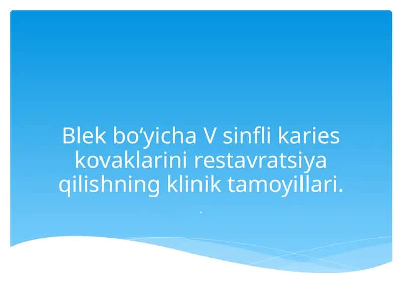 Blek bo‘yicha V sinfli karies kovaklarini restavratsiya qilishning klinik tamoyillari. 1