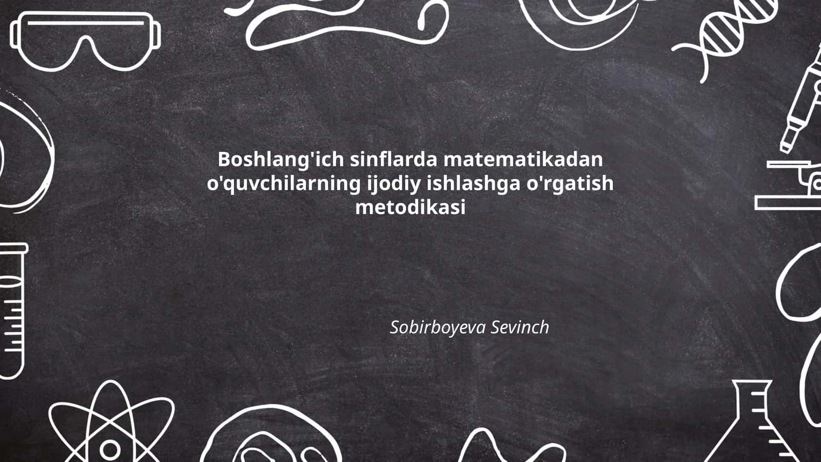 Boshlang'ich sinflarda matematikadan o'quvchilarning ijodiy ishlashga o'rgatish metodikasi 1