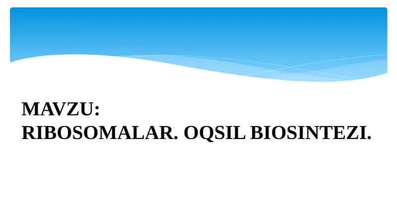 RIBOSOMALAR. OQSIL BIOSINTEZI 1