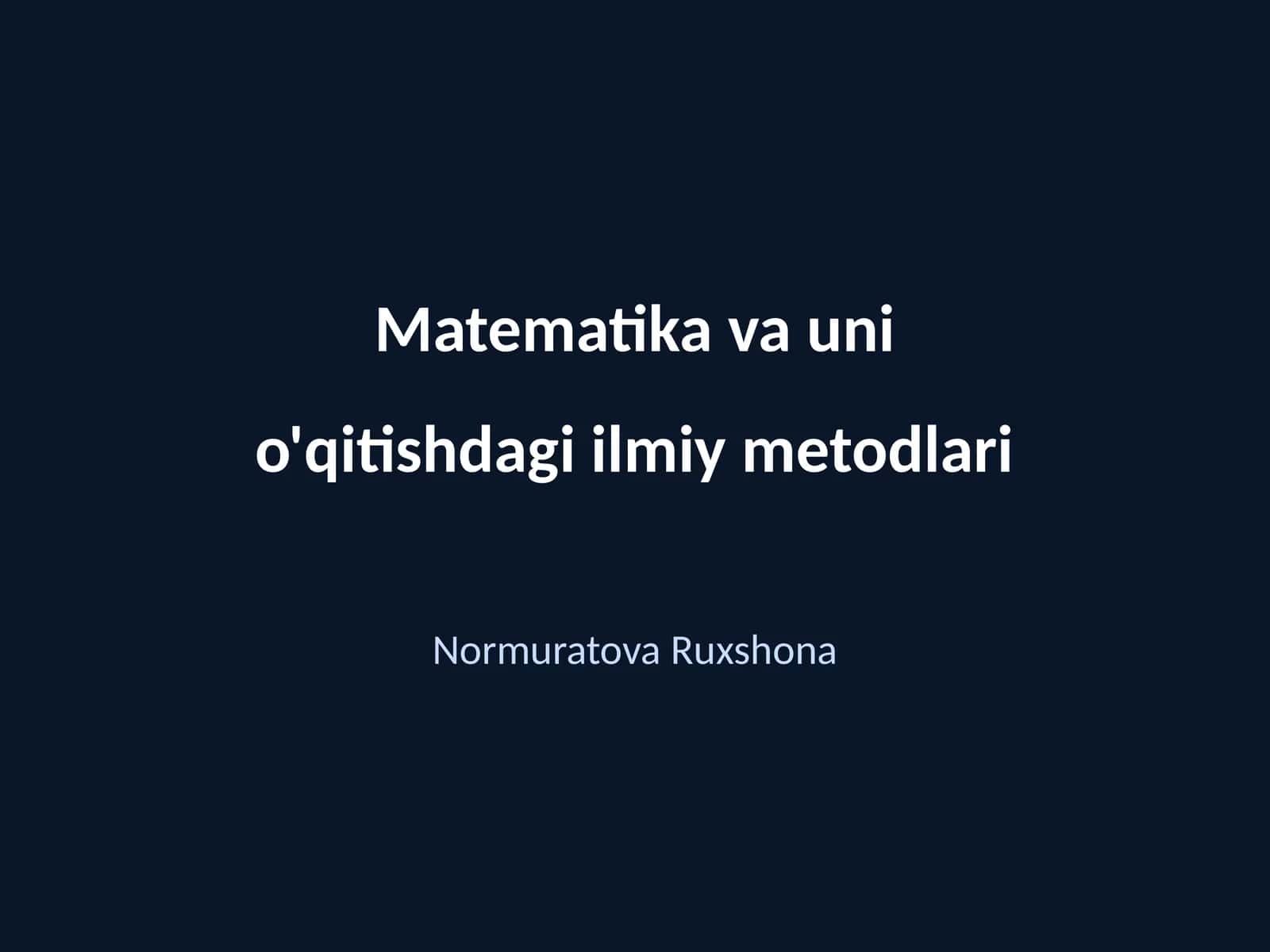 Matematika va uni o'qitishdagi ilmiy metodlari 1