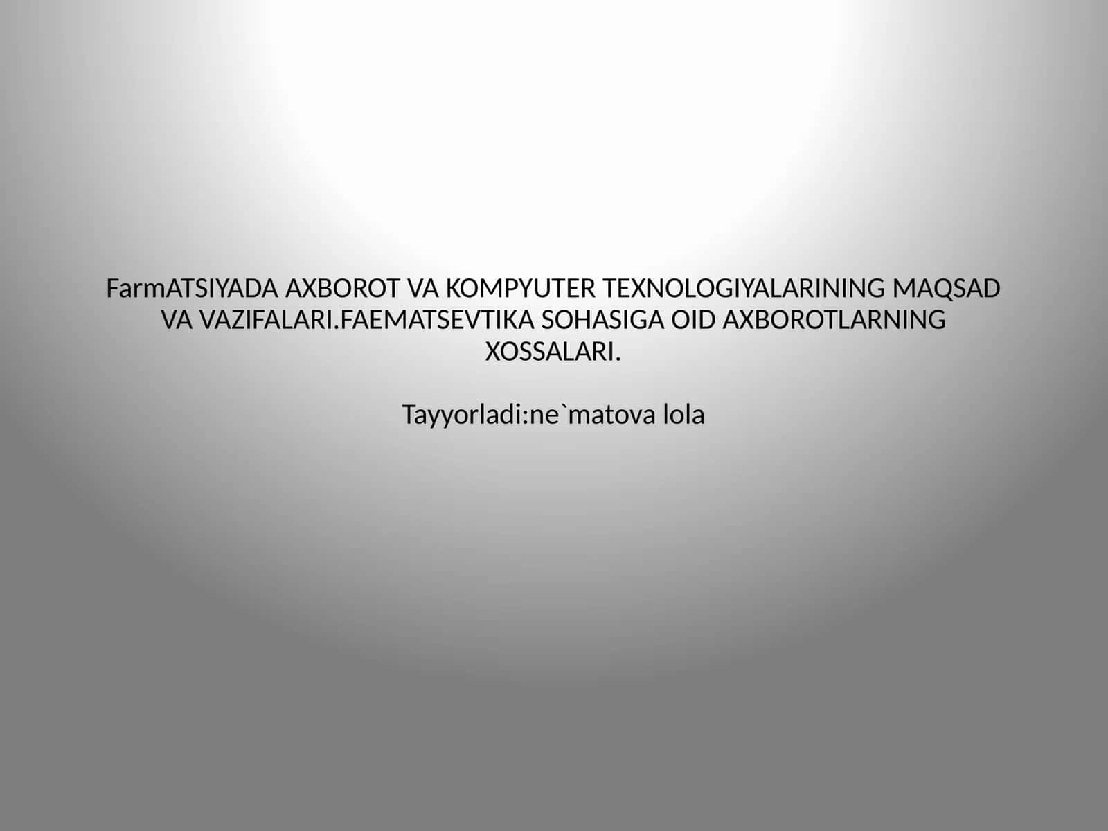 FarmATSIYADA AXBOROT VA KOMPYUTER TEXNOLOGIYALARINING MAQSAD VA VAZIFALARI.FAEMATSEVTIKA SOHASIGA OID AXBOROTLARNING XOSSALARI 1