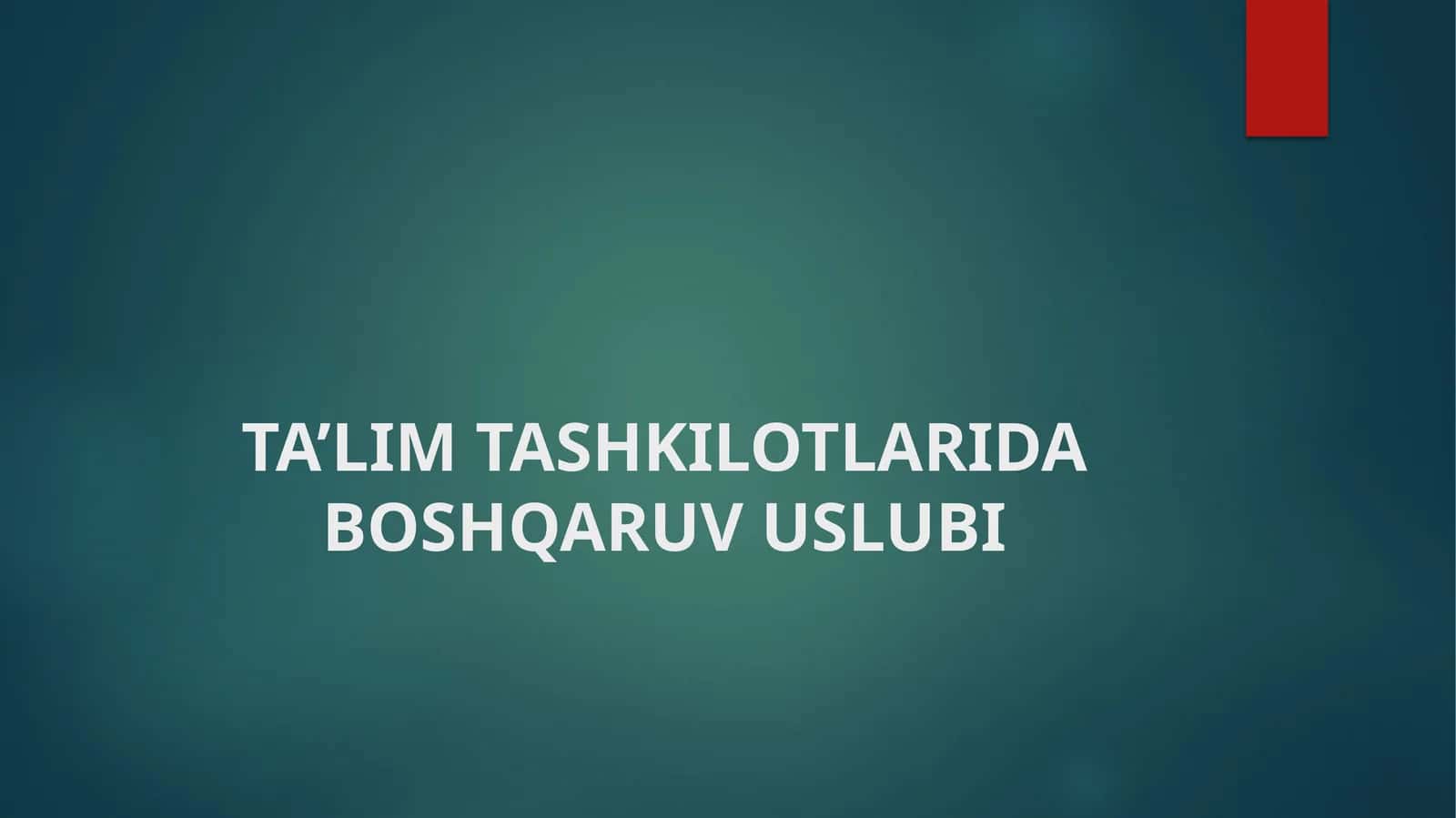 TA'LIM TASHKILOTLARIDA BOSHQARUV USLUBI 1