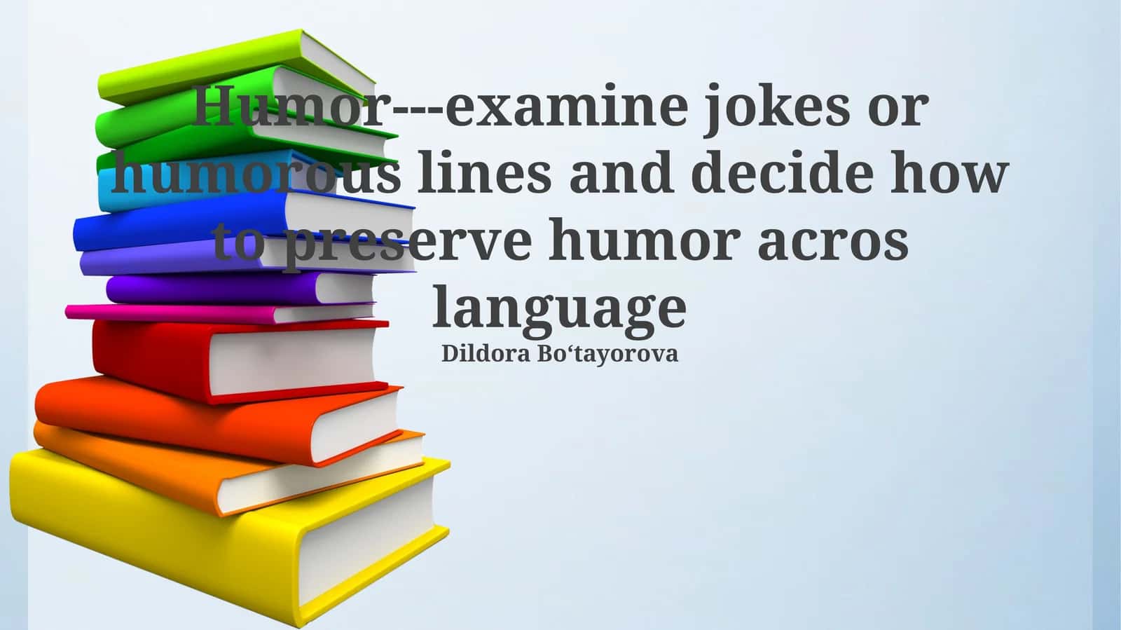 Humor---examine jokes or humorous lines and decide how to preserve humor acros language 1