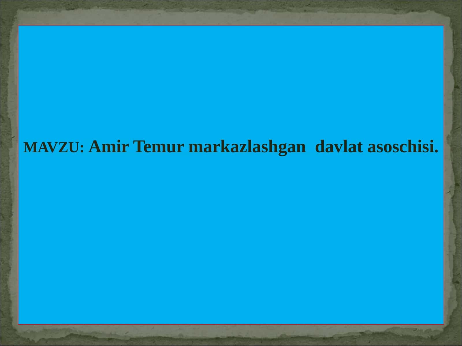 Amir Temur markazlashgan  davlat asoschisi 1