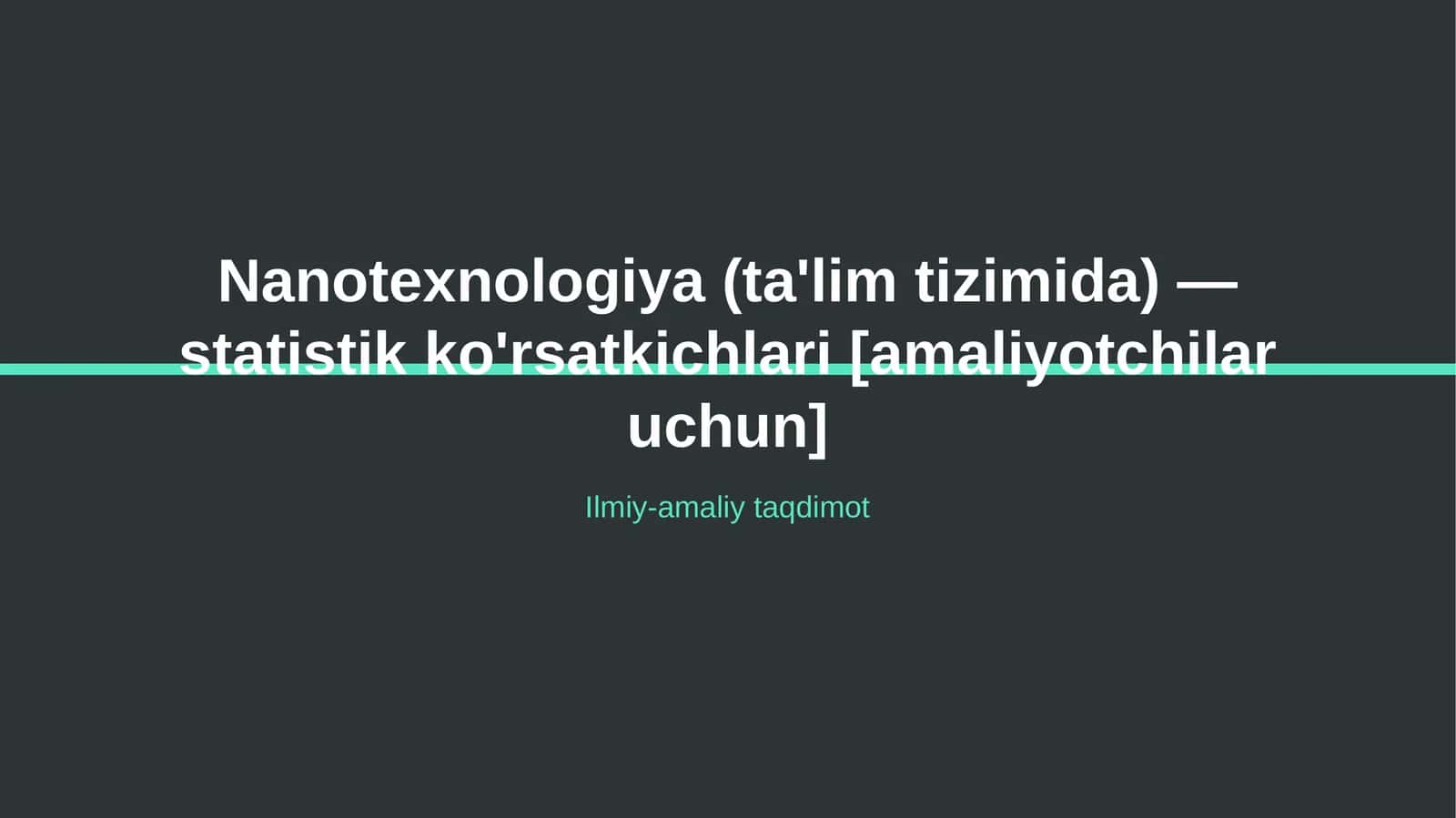 Nanotexnologiya (ta'lim tizimida) — statistik ko'rsatkichlari [amaliyotchilar uchun] 1