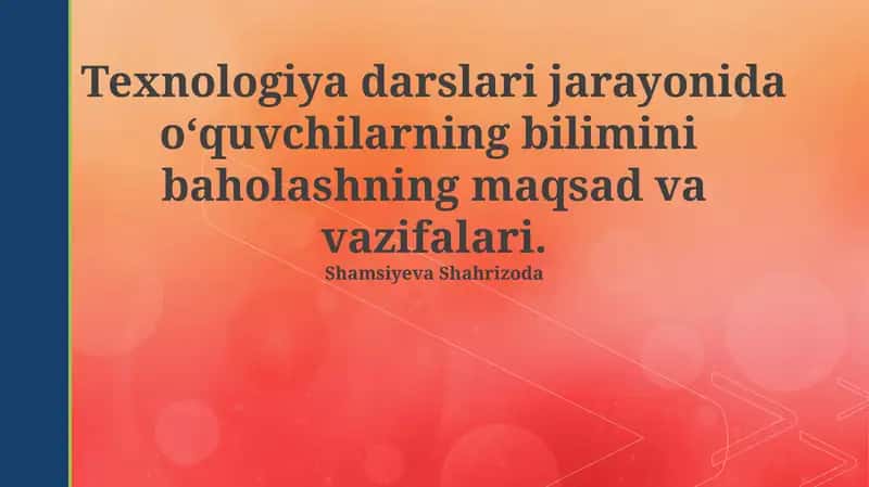 Texnologiya darslari jarayonida o‘quvchilarning bilimini baholashning maqsad va vazifalari 1