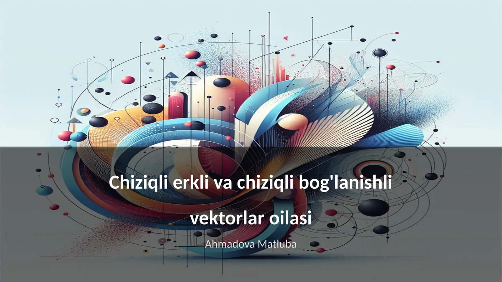 Chiziqli erkli va chiziqli bog'lanishli vektorlar oilasi 1