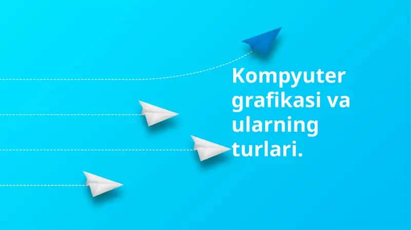 Kompyuter grafikasi va ularning turlari 1