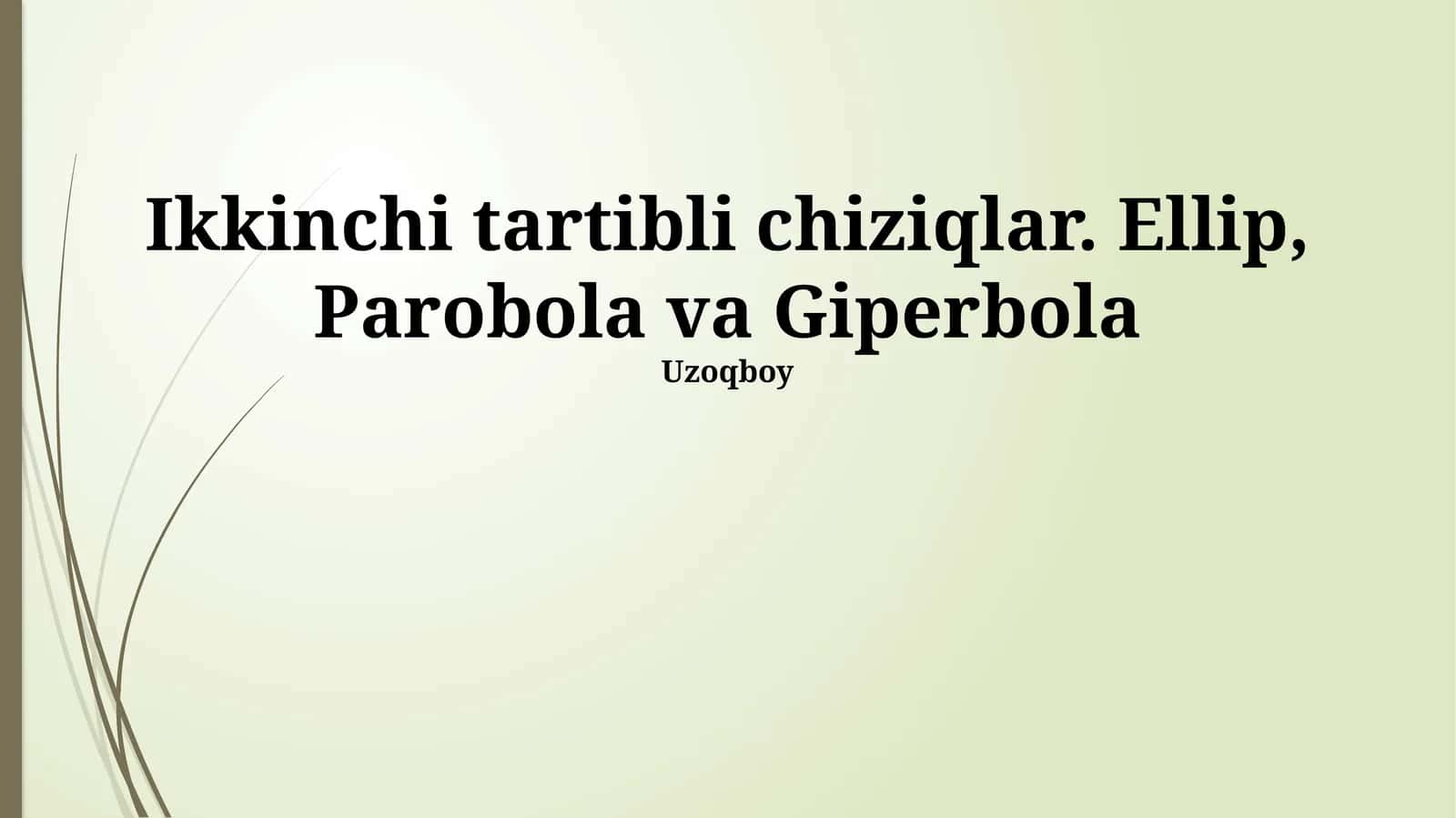 Ikkinchi tartibli chiziqlar. Ellip, Parobola va Giperbola 1