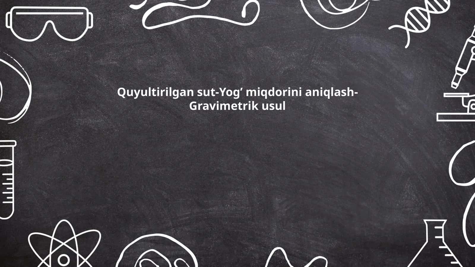 Quyultirilgan sut-Yog’ miqdorini aniqlash-Gravimetrik usul 1