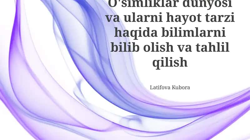 O'simliklar dunyosi va ularni hayot tarzi haqida bilimlarni bilib olish va tahlil qilish 1