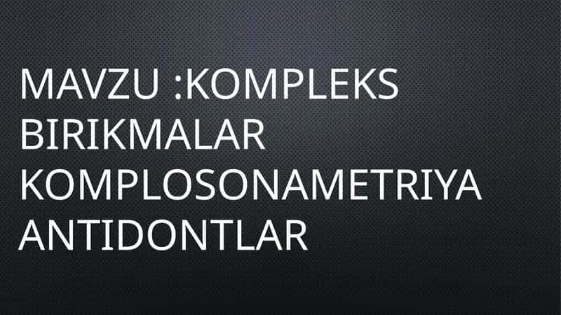 kompleks birikmalarKomplosonametriyaAntidontlar 1