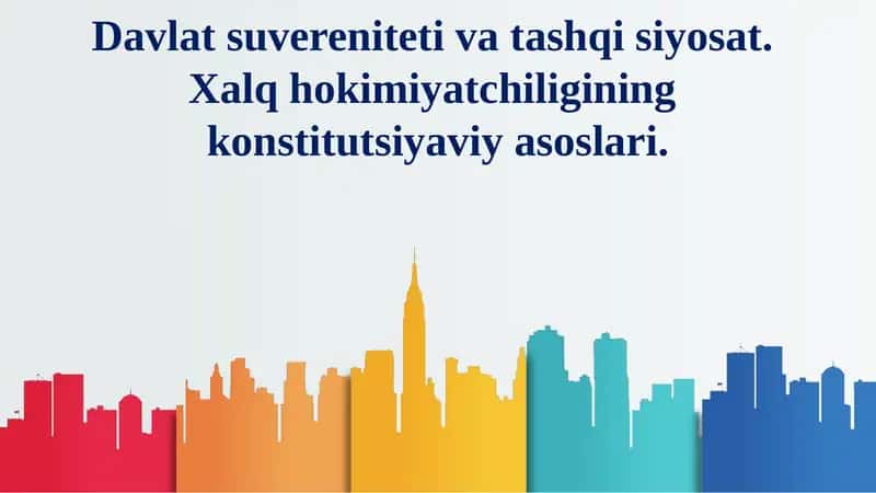 Davlat suvereniteti va tashqi siyosat. Xalq hokimiyatchiligining konstitutsiyaviy asoslari 1