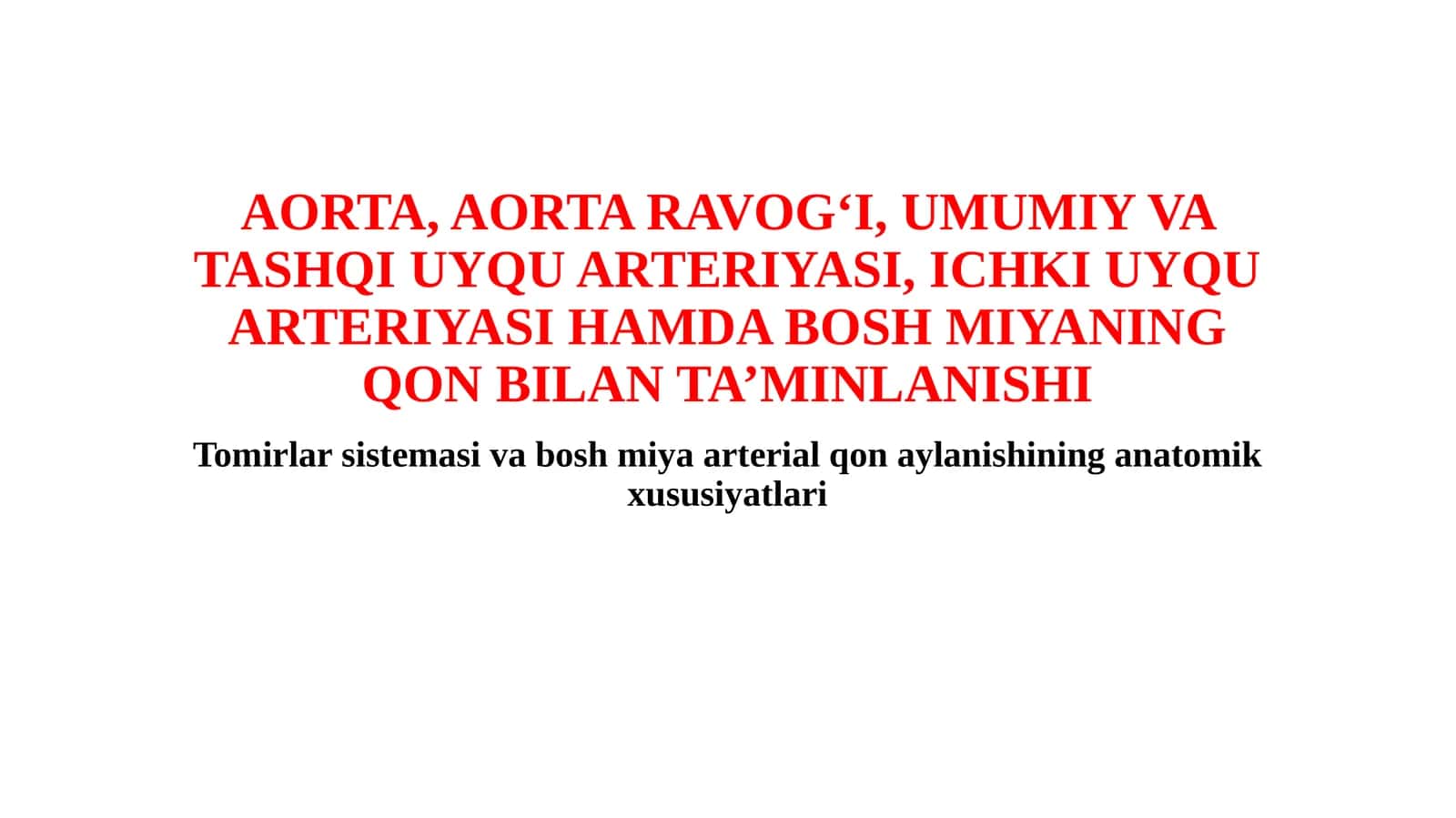 AORTA, AORTA RAVOG‘I, UMUMIY VA TASHQI UYQU ARTERIYASI, ICHKI UYQU ARTERIYASI HAMDA BOSH MIYANING QON BILAN TA’MINLANISHI 1