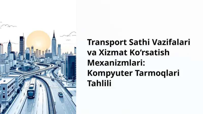 Transport Sathi Vazifalari va Xizmat Ko‘rsatish Mexanizmlari: Kompyuter Tarmoqlari Tahlili 1