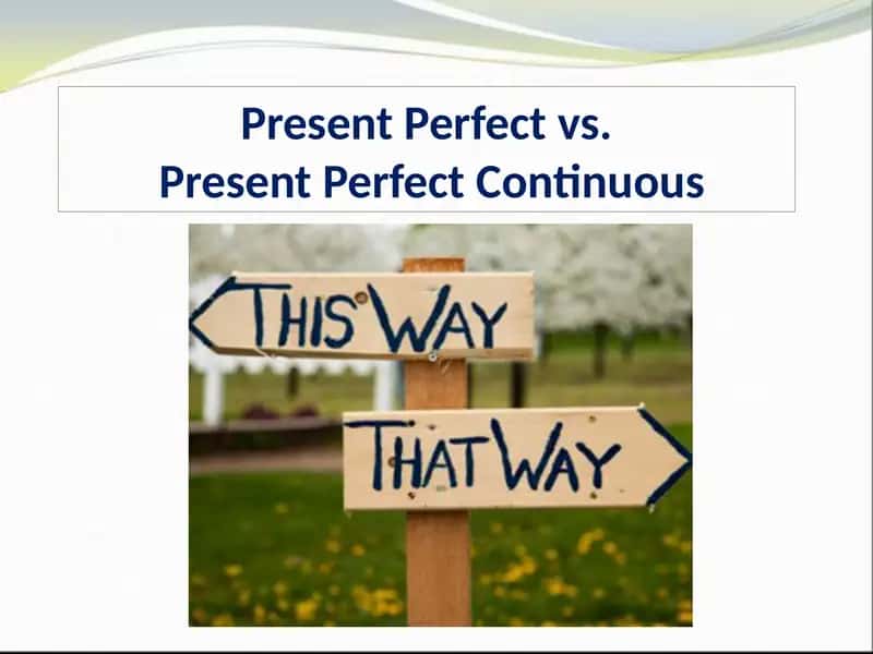 Present Perfect vs. Present Perfect Continuous 1