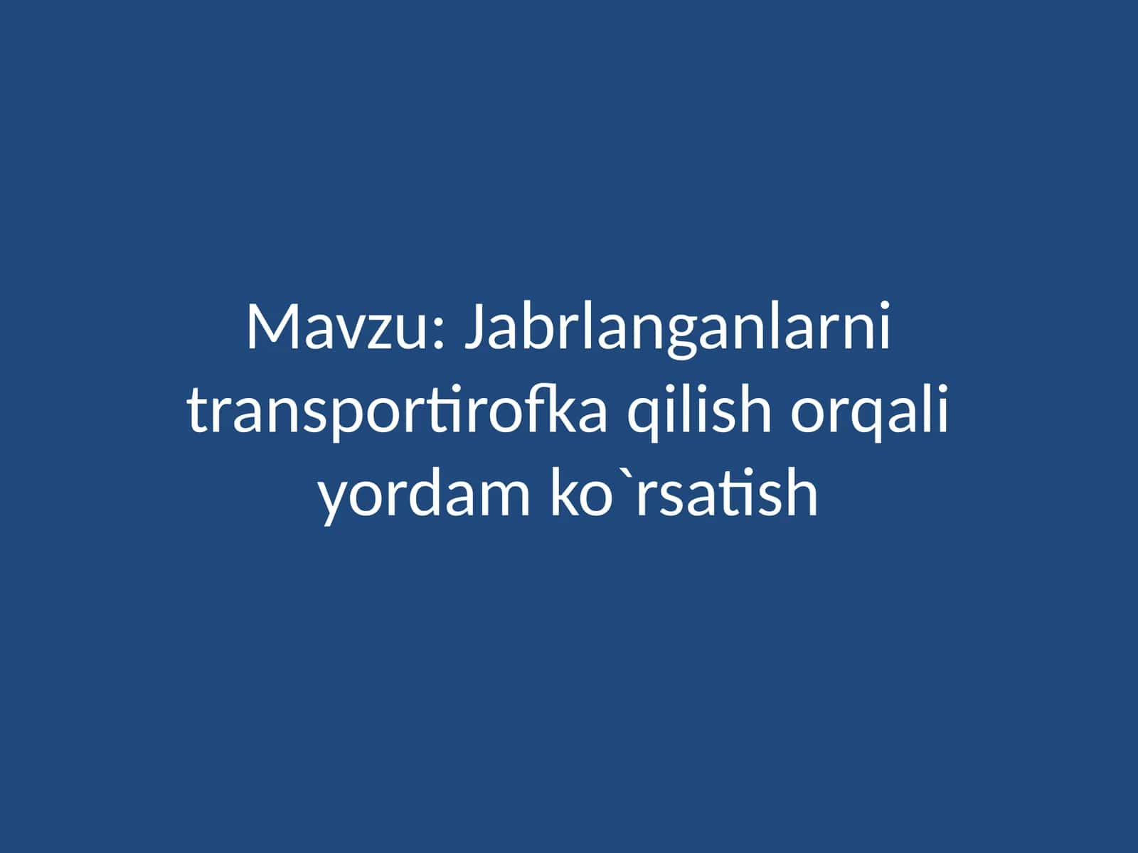Jabrlanganlarni transportirofka qilish orqali yordam ko`rsatish 1