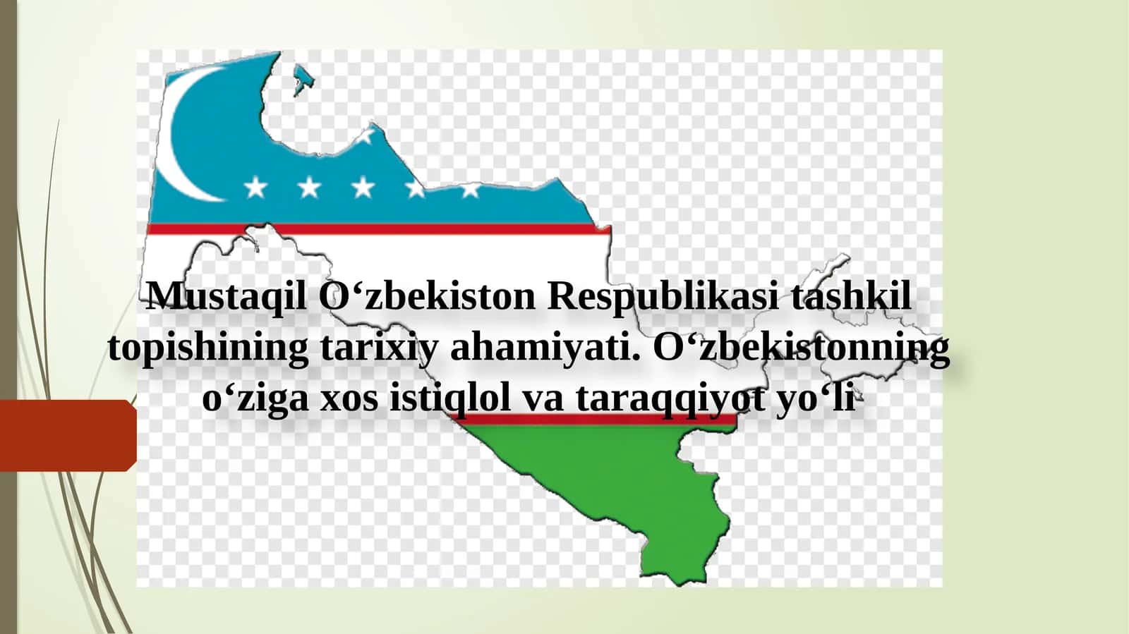 Mustaqil O‘zbekiston Respublikasi tashkil topishining tarixiy ahamiyati. O‘zbekistonning o‘ziga xos istiqlol va taraqqiyot yo‘li 1