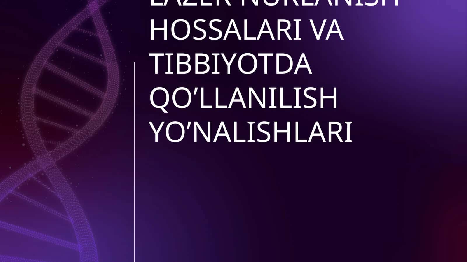 LAZERLAR. OKG VA UNING TURLARI. LAZER NURLANISH HOSSALARI VA TIBBIYOTDA QO’LLANILISH YO’NALISHLARI 1