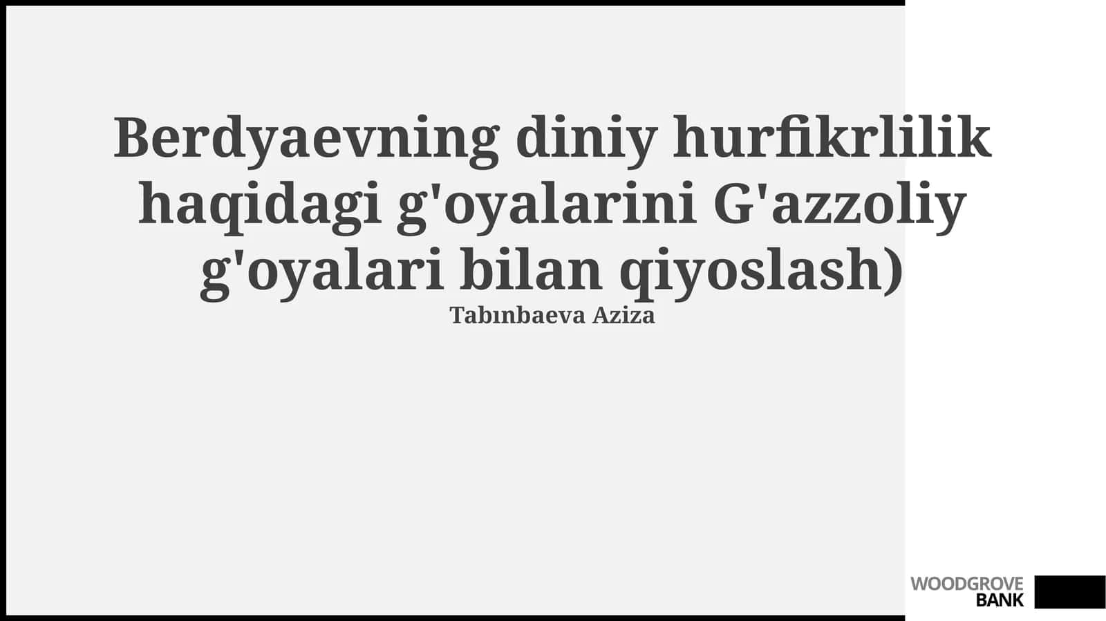 Berdyaevning diniy hurfikrlilik haqidagi g'oyalarini G'azzoliy g'oyalari bilan qiyoslash 1
