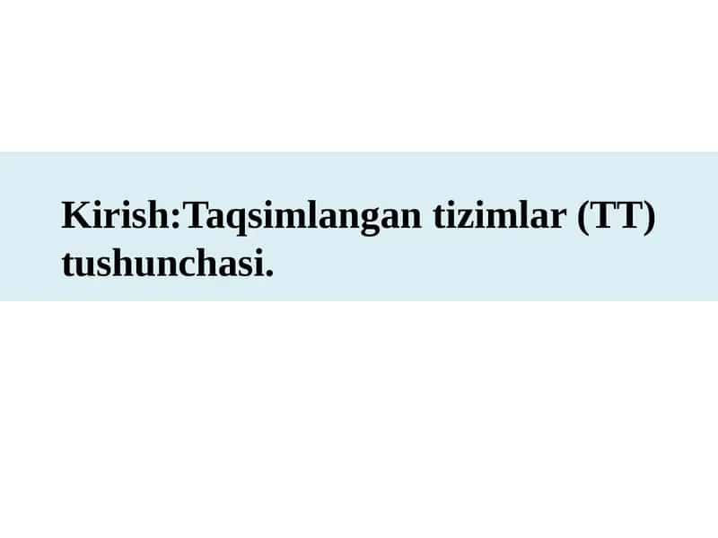 Kirish:Taqsimlangan tizimlar (TT) tushunchasi. 1