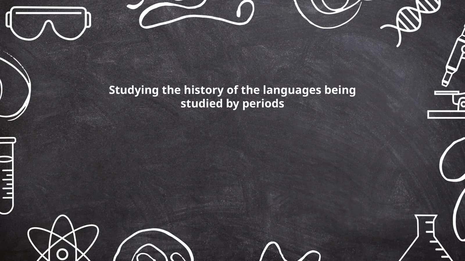 Studying the history of the languages being studied by periods 1