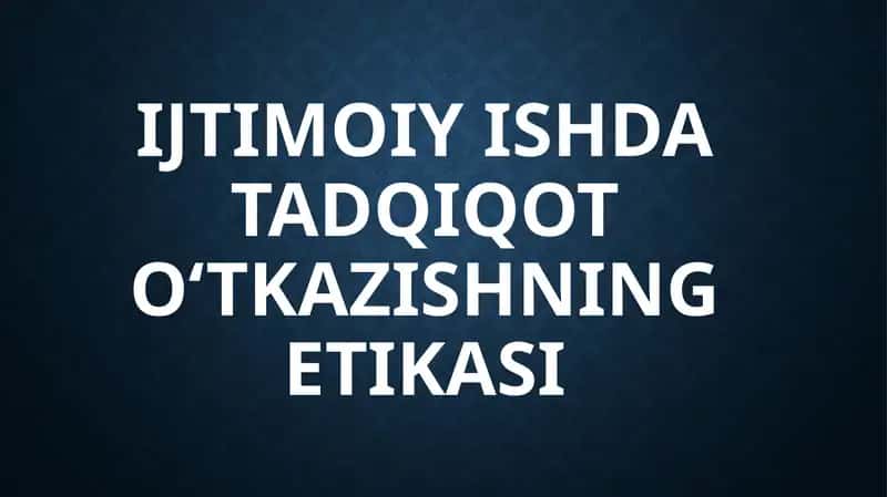Ijtimoiyishda tadqiqot o‘tkazishning etikasi 1