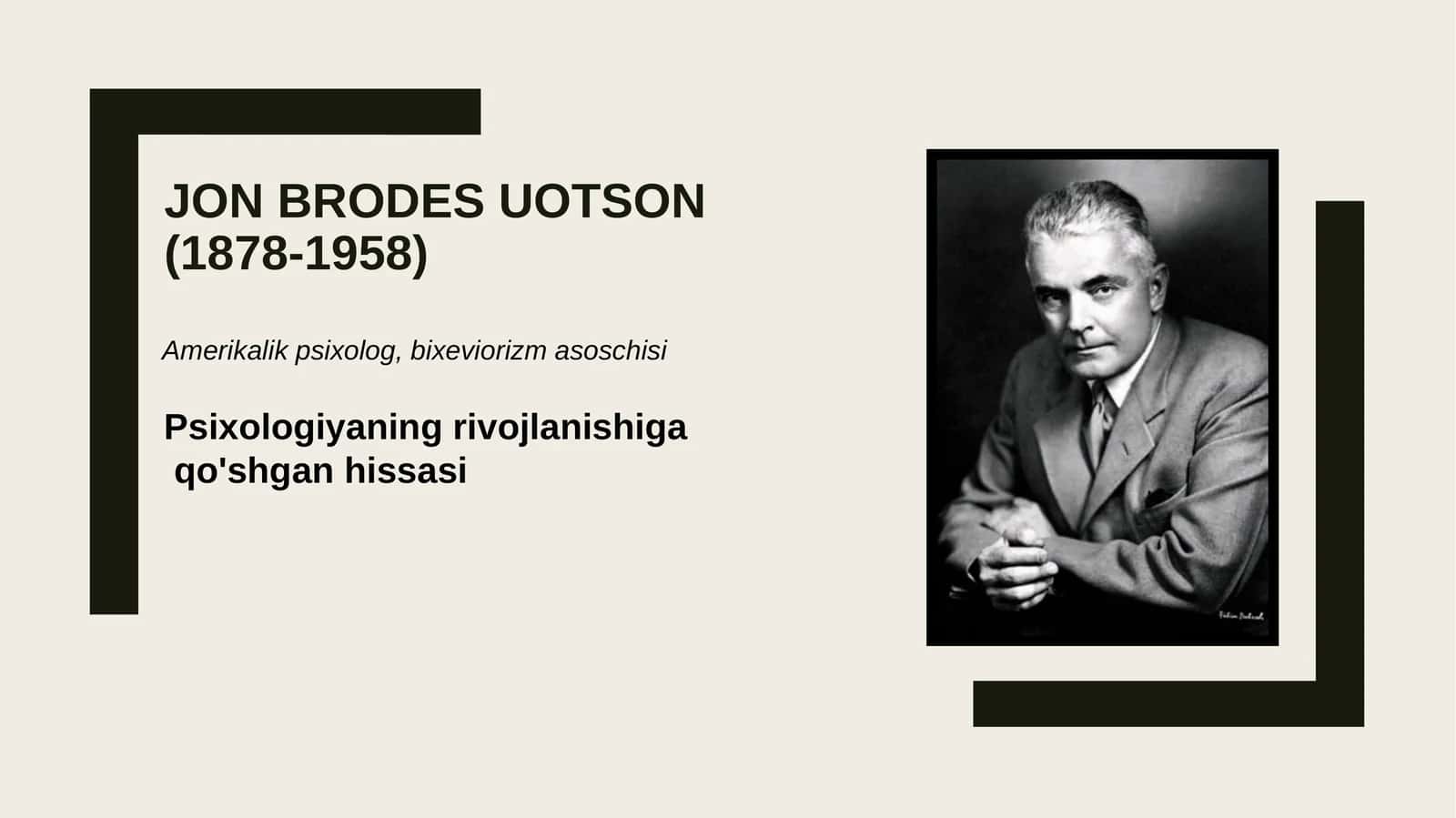 Jon Brodes Uotson(1878-1958) Psixologiyaning rivojlanishiga qo'shgan hissasi 1