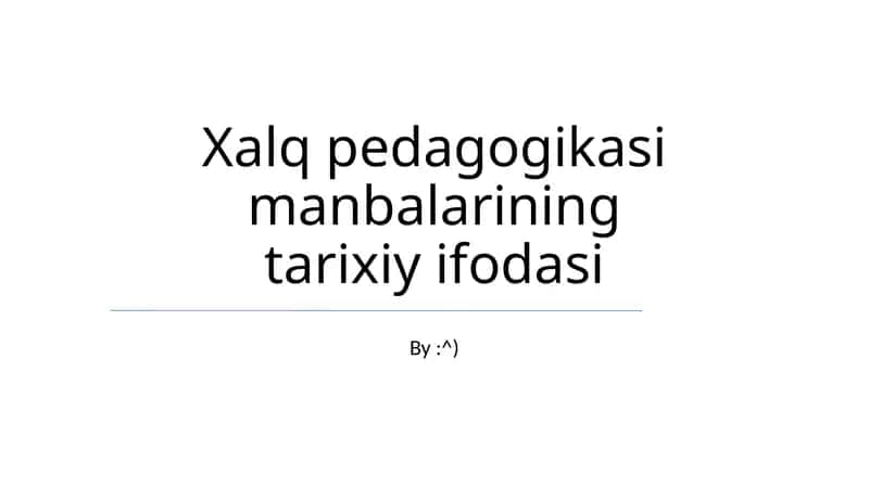 Xalq pedagogikasi manbalarining tarixiy ifodasi 1