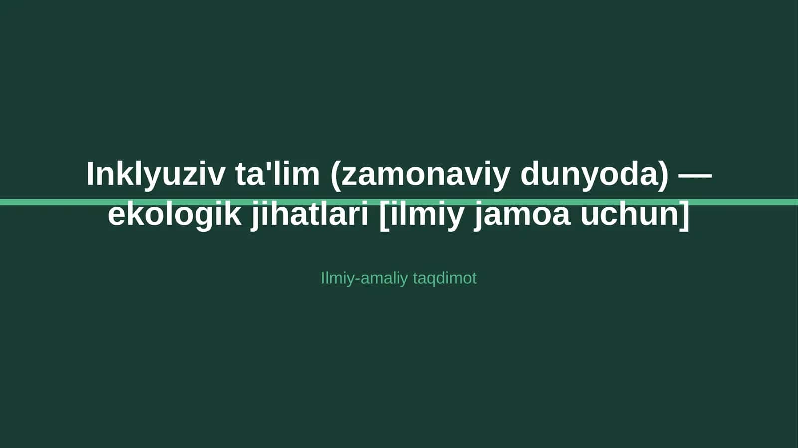 Inklyuziv ta'lim (zamonaviy dunyoda) — ekologik jihatlari [ilmiy jamoa uchun] 1