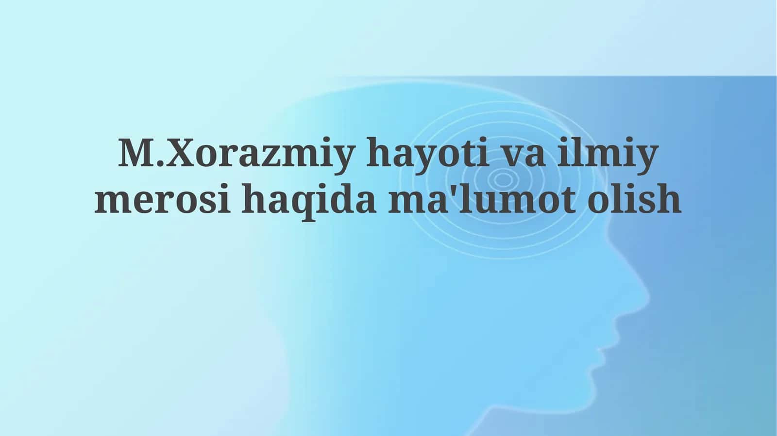 Al-Xorazmiyning hayoti va asosiy ilmiy yutuqlari 1