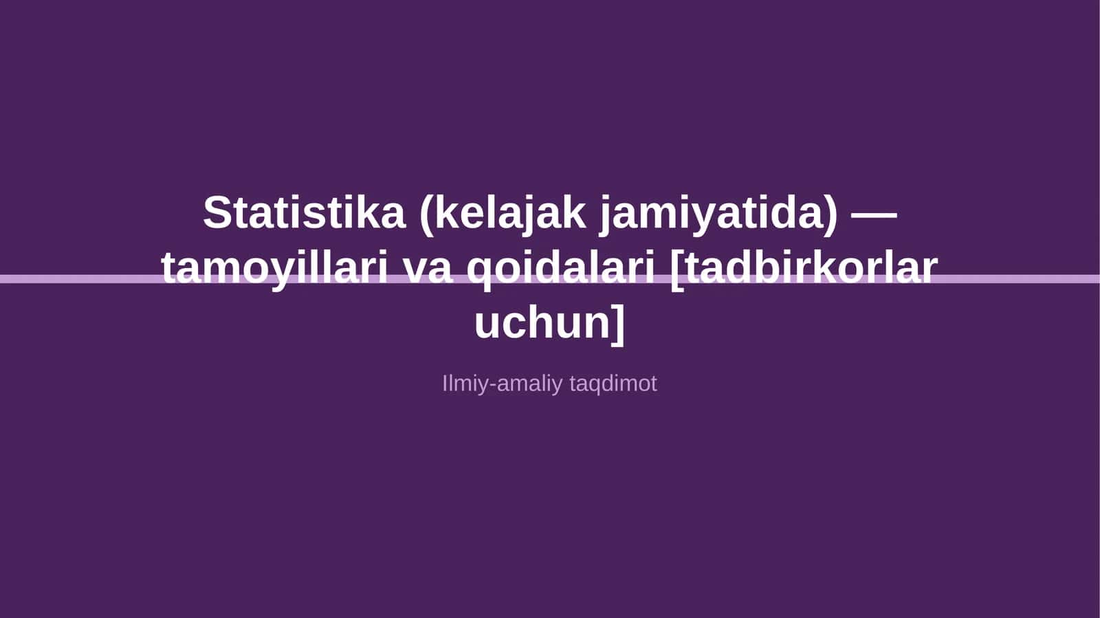 Statistika (kelajak jamiyatida) — tamoyillari va qoidalari [tadbirkorlar uchun] 1