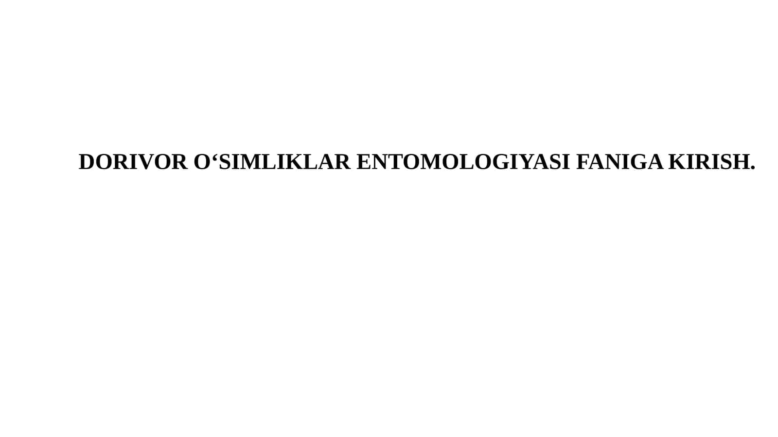 DORIVOR O‘SIMLIKLAR ENTOMOLOGIYASI FANIGA KIRISH 1