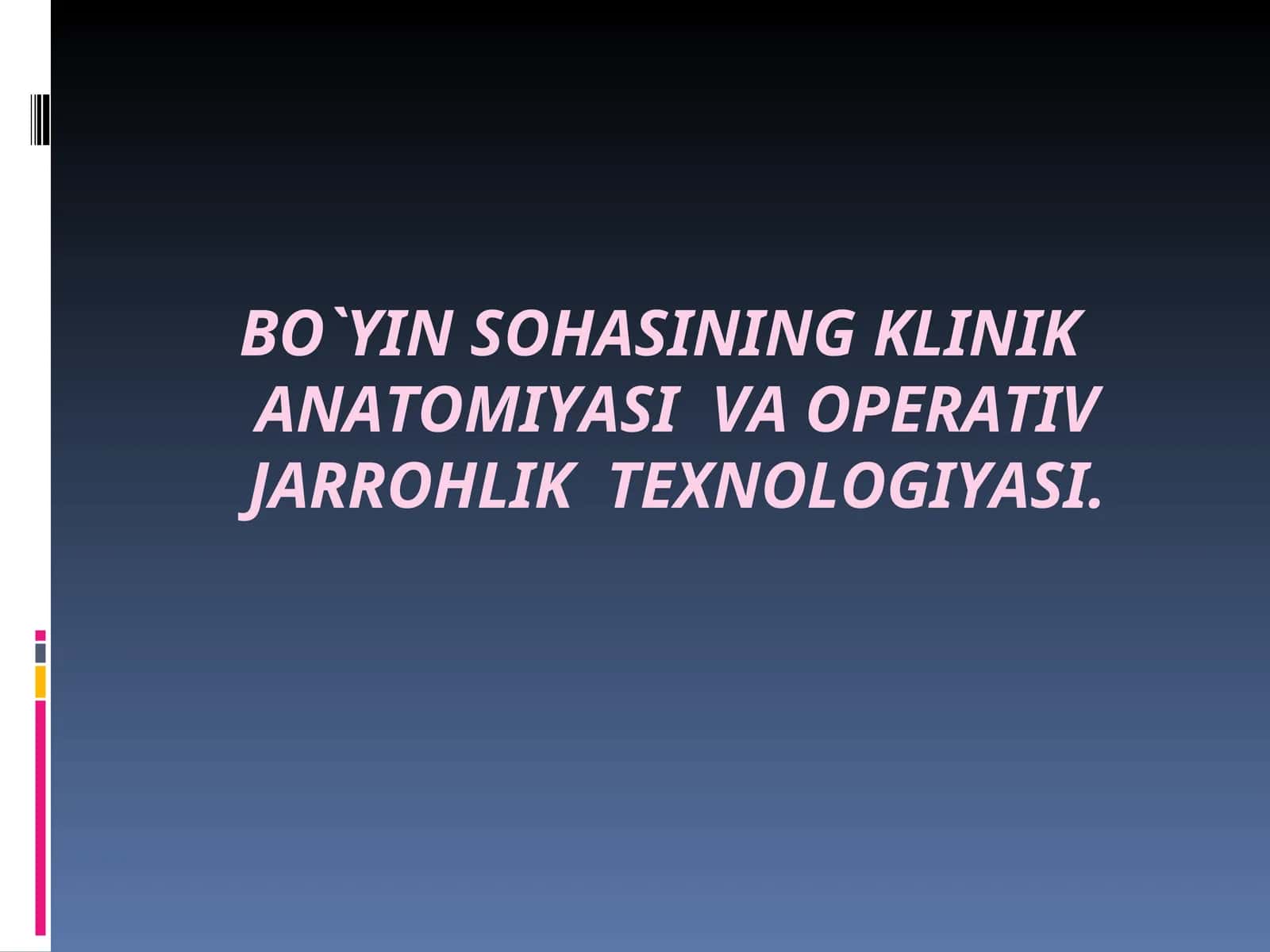 BO`YINSOHASINING KLINIK ANATOMIYASIVAОPERATIVJARROHLIKТEXNOLOGIYASI 1