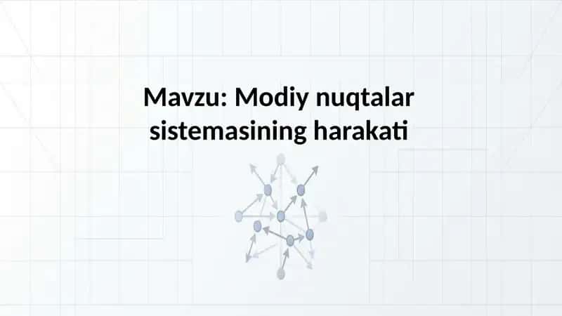 Modiy nuqtalar sistemasining harakati 1