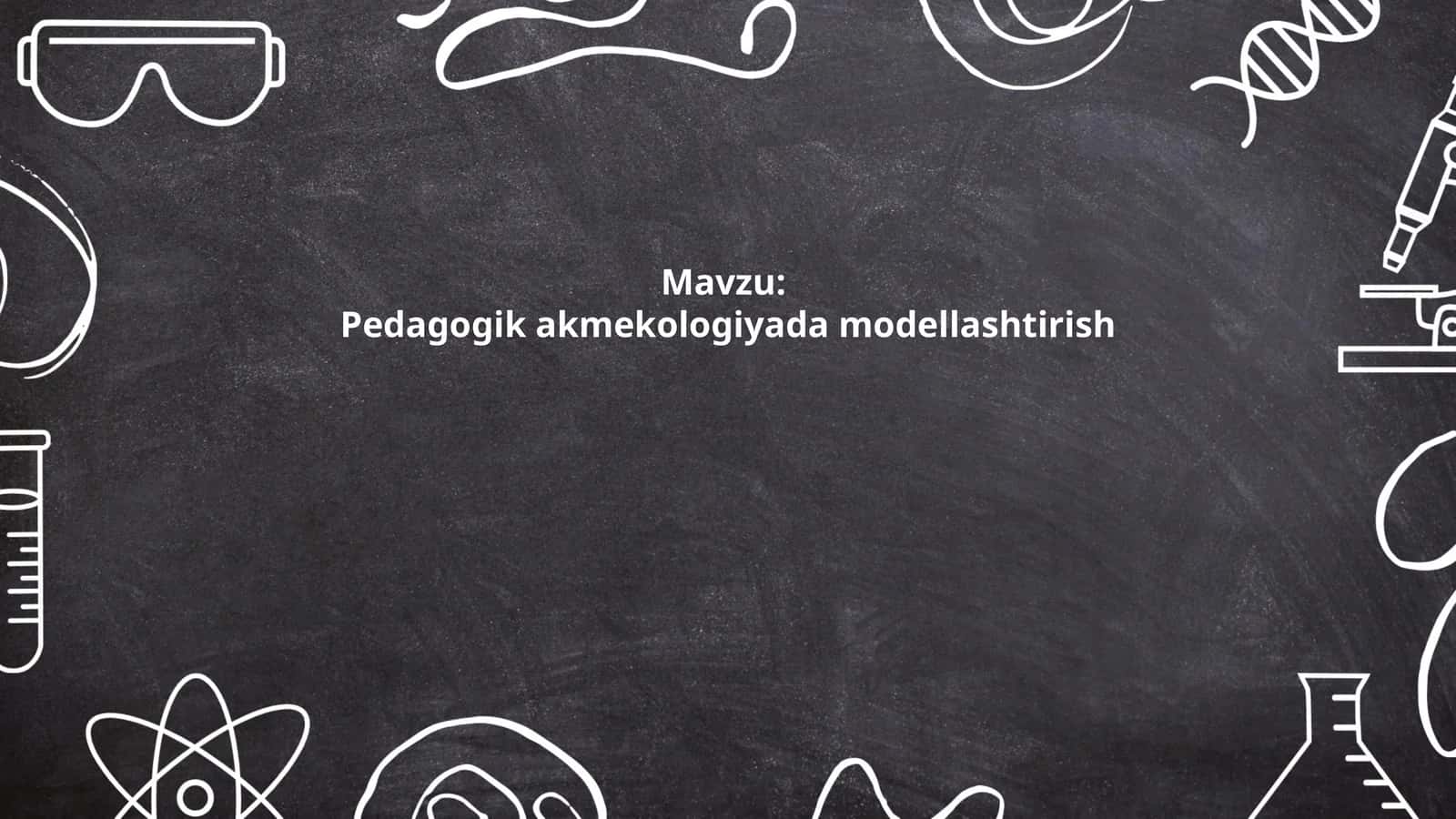 Pedagogik akmekologiyada modellashtirish nazariyasi va metodologiyasi 1