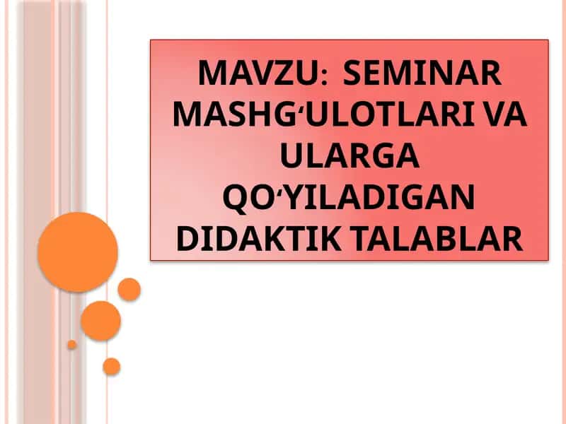 SEMINAR MASHG‘ULOTLARI VA ULARGA QO‘YILADIGANDIDAKTIK TALABLAR 1