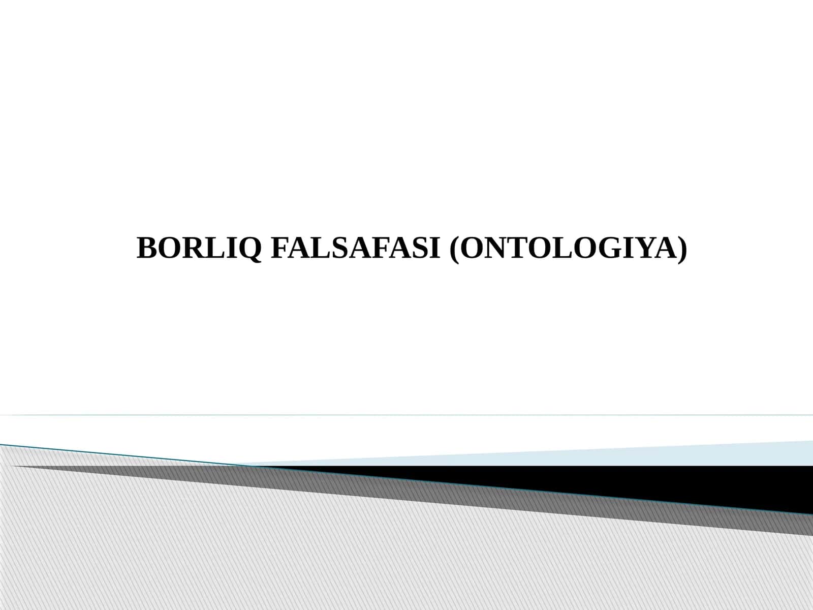 BORLIQFALSAFASI (ONTOLOGIYA) 1
