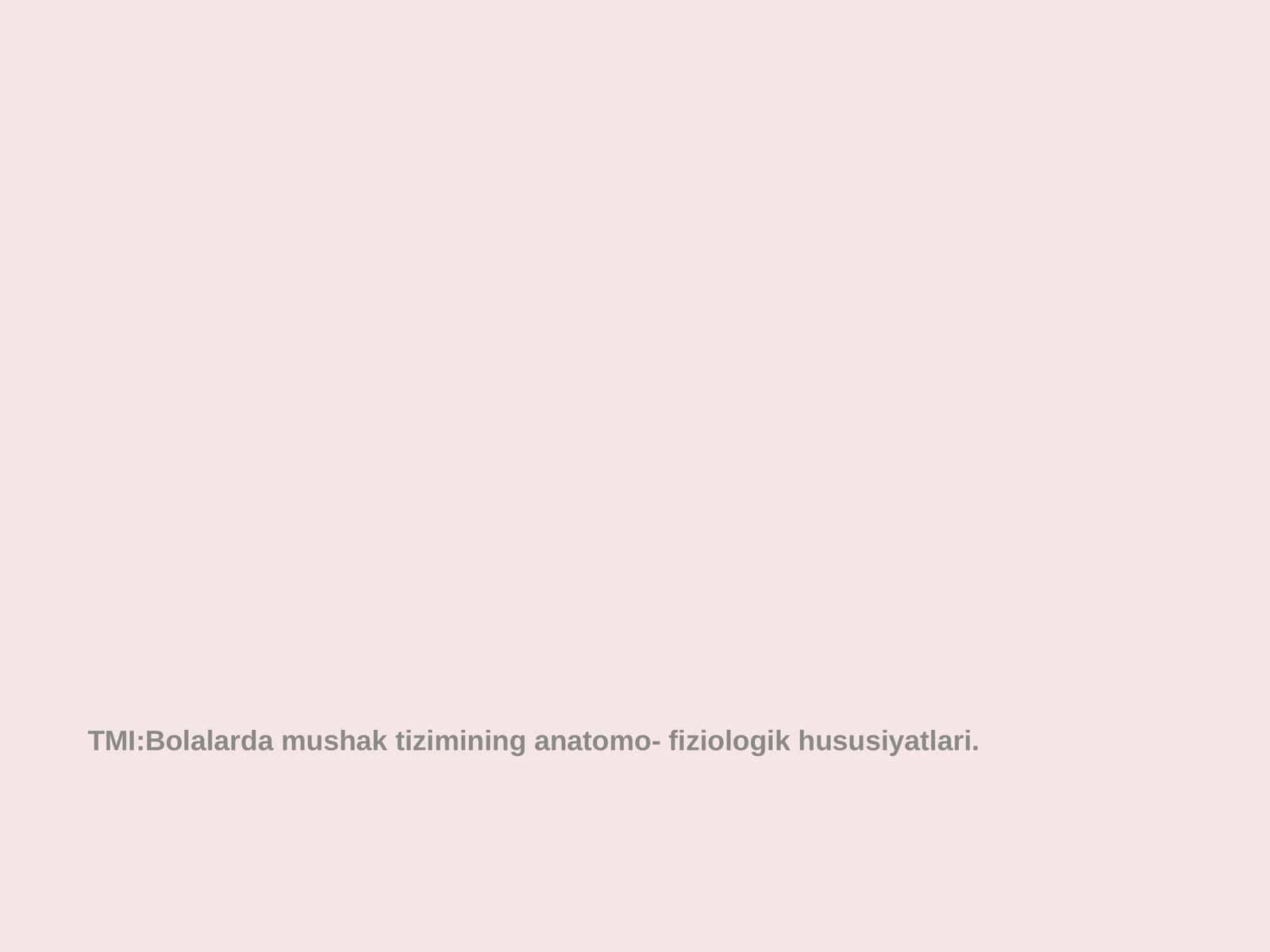 Bolalardamushak tizimining anatomo- fiziologik hususiyatlari 1