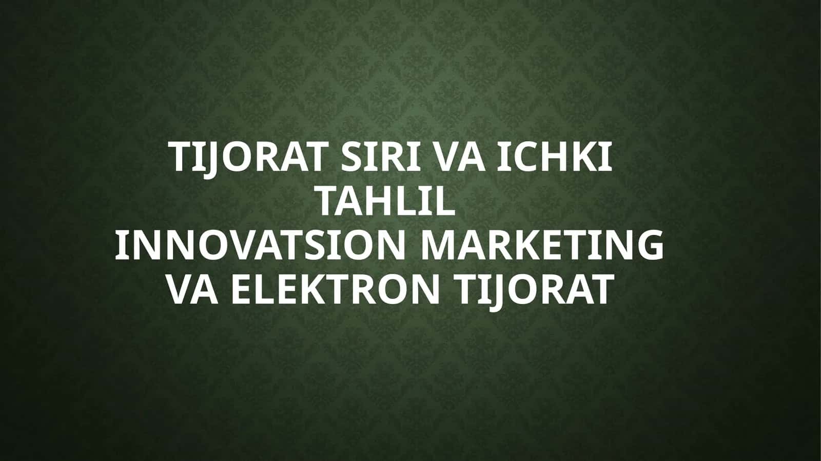 TIJORAT SIRI VA ICHKI TAHLILInnovatsion marketing va elektron tijorat 1