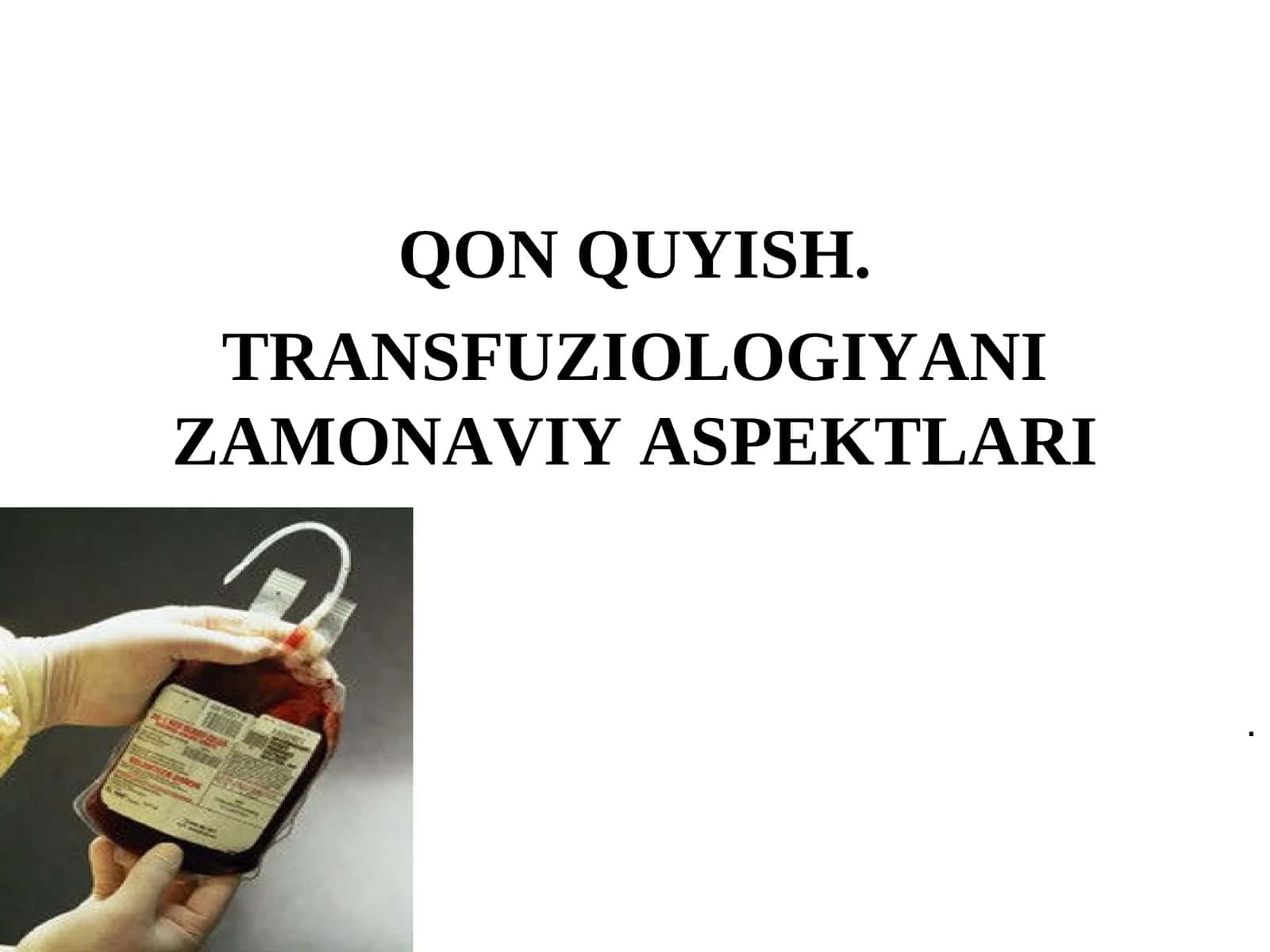 QON QUYISH. TRANSFUZIOLOGIYANI ZAMONAVIY ASPEKTLARI 1