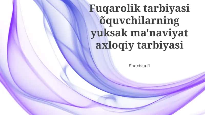 Fuqarolik tarbiyasi õquvchilarning yuksak ma'naviyat axloqiy tarbiyasi 1