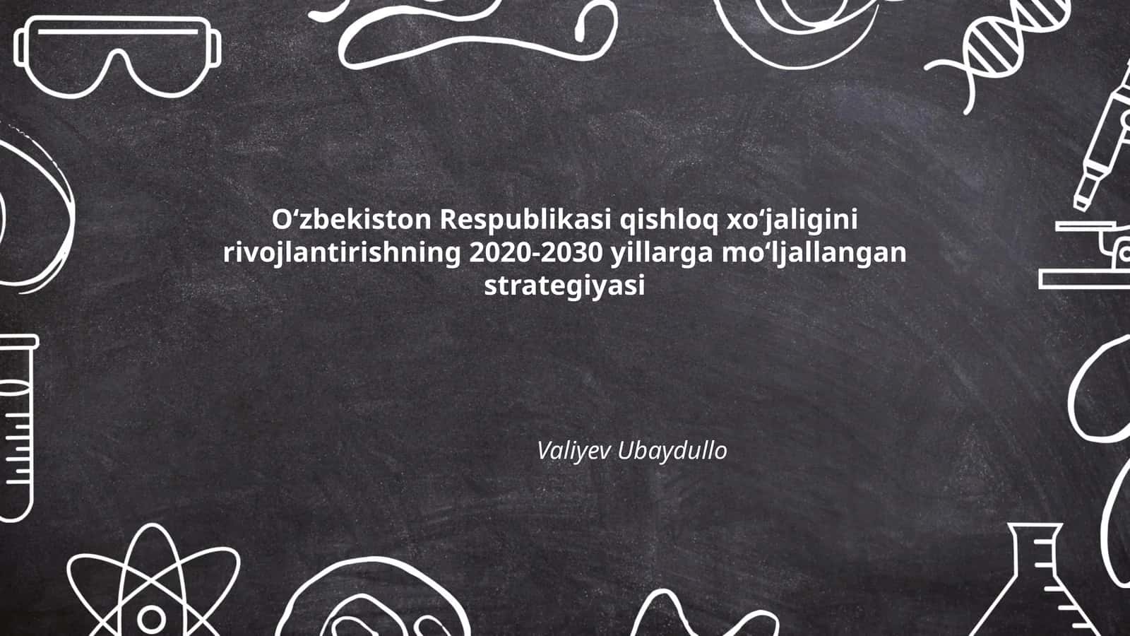 O‘zbekiston Respublikasi qishloq xo‘jaligini rivojlantirishning 2020-2030 yillarga mo‘ljallangan strategiyasi 1