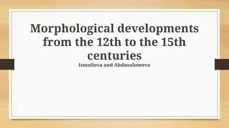 Morphological Developments from the 12th to the 15th Centuries