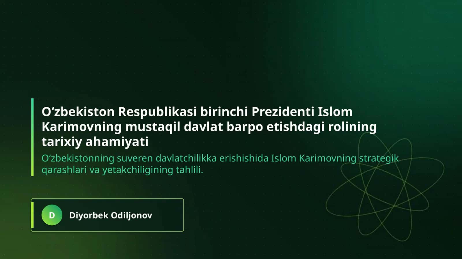 O‘zbekiston Respublikasi birinchi Prezidenti Islom Karimovning mustaqil davlat barpo etishdagi rolining tarixiy ahamiyati 1
