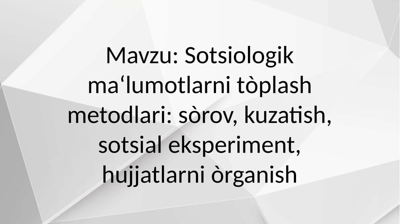 Sotsiologik ma‘lumotlarni tòplash metodlari sòrov, kuzatish, sotsial eksperiment, hujjatlarni òrganish 1