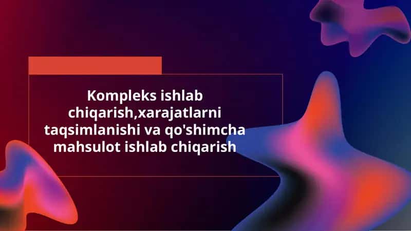 Ishlab chiqarish jarayonining kompleksligi 1